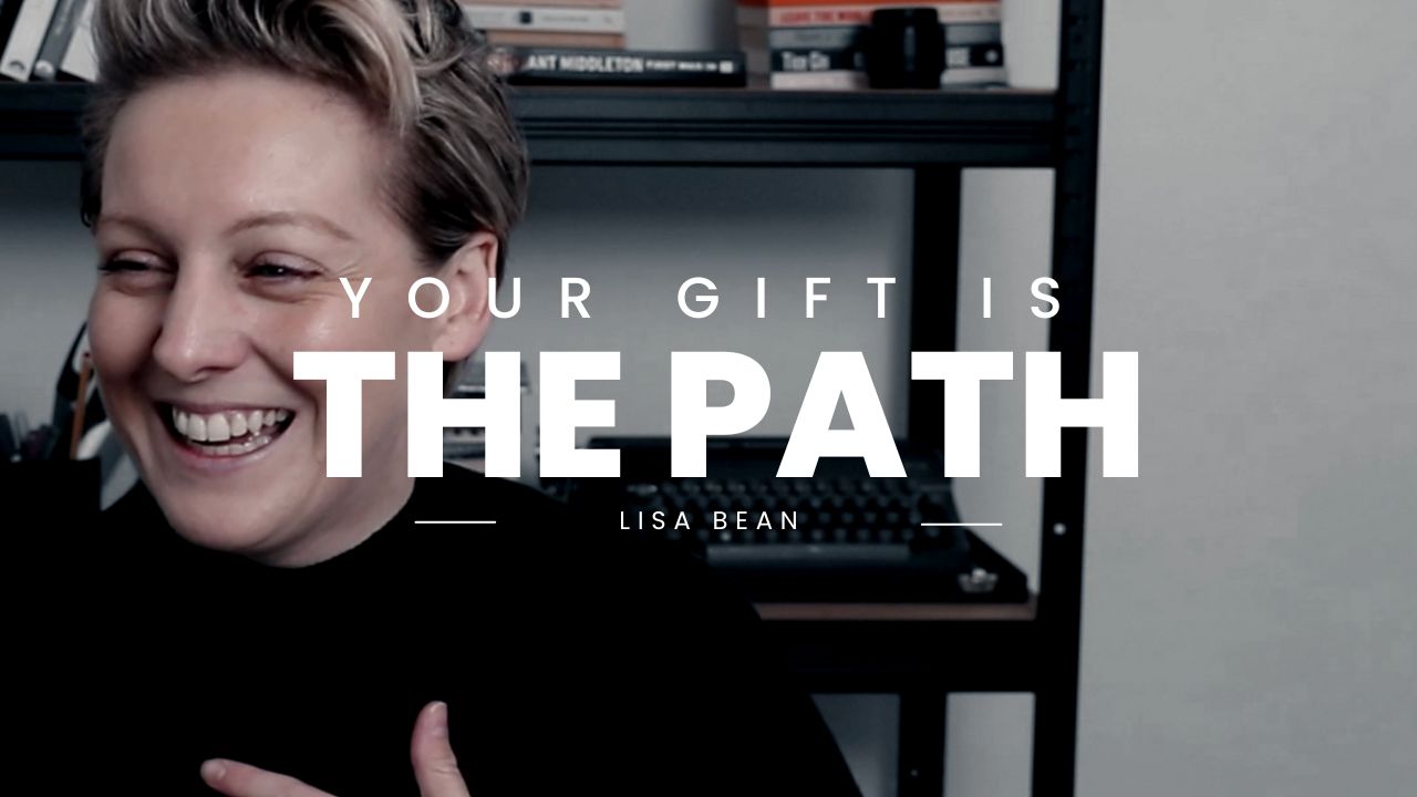 Your gift is the path