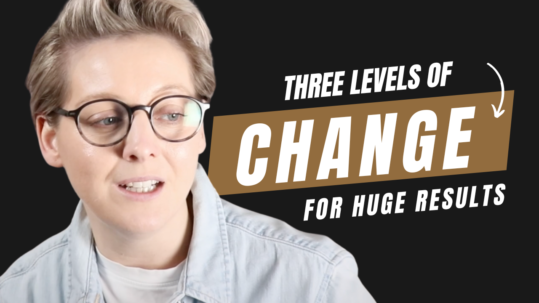 how to change your life three levels of change